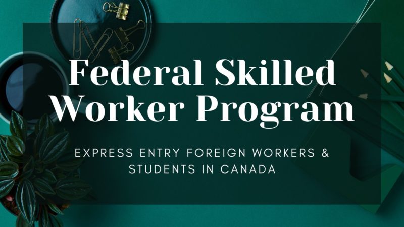 FSW Program: Express Entry Foreign Workers & Students in Canada