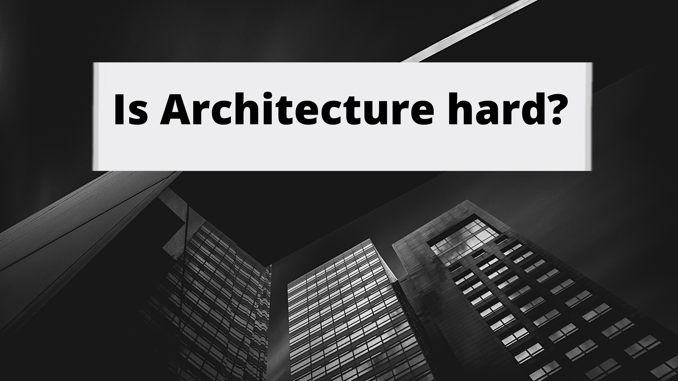 Is Architecture hard?-An In-depth Guide | 2023