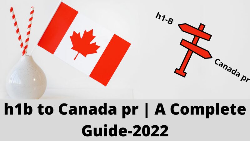 h1b to Canada pr A Complete Guide-2022
