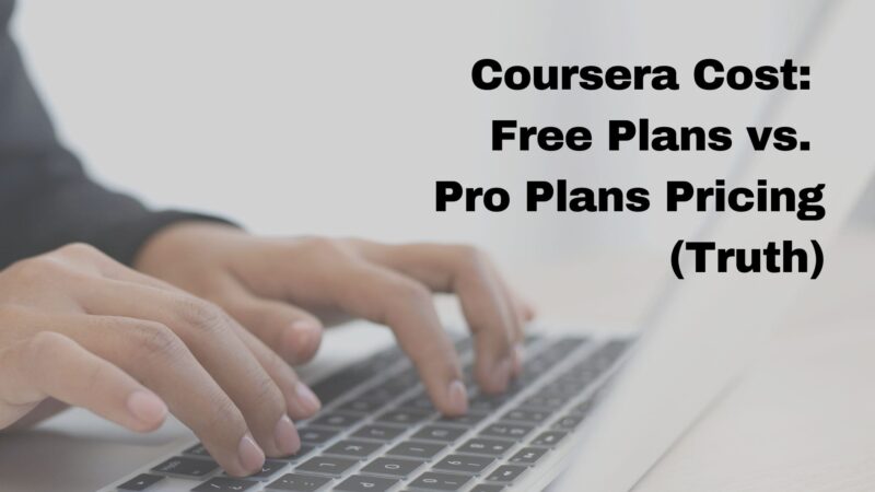 Coursera Cost: Free Plans vs. Pro Plans Pricing (Truth)