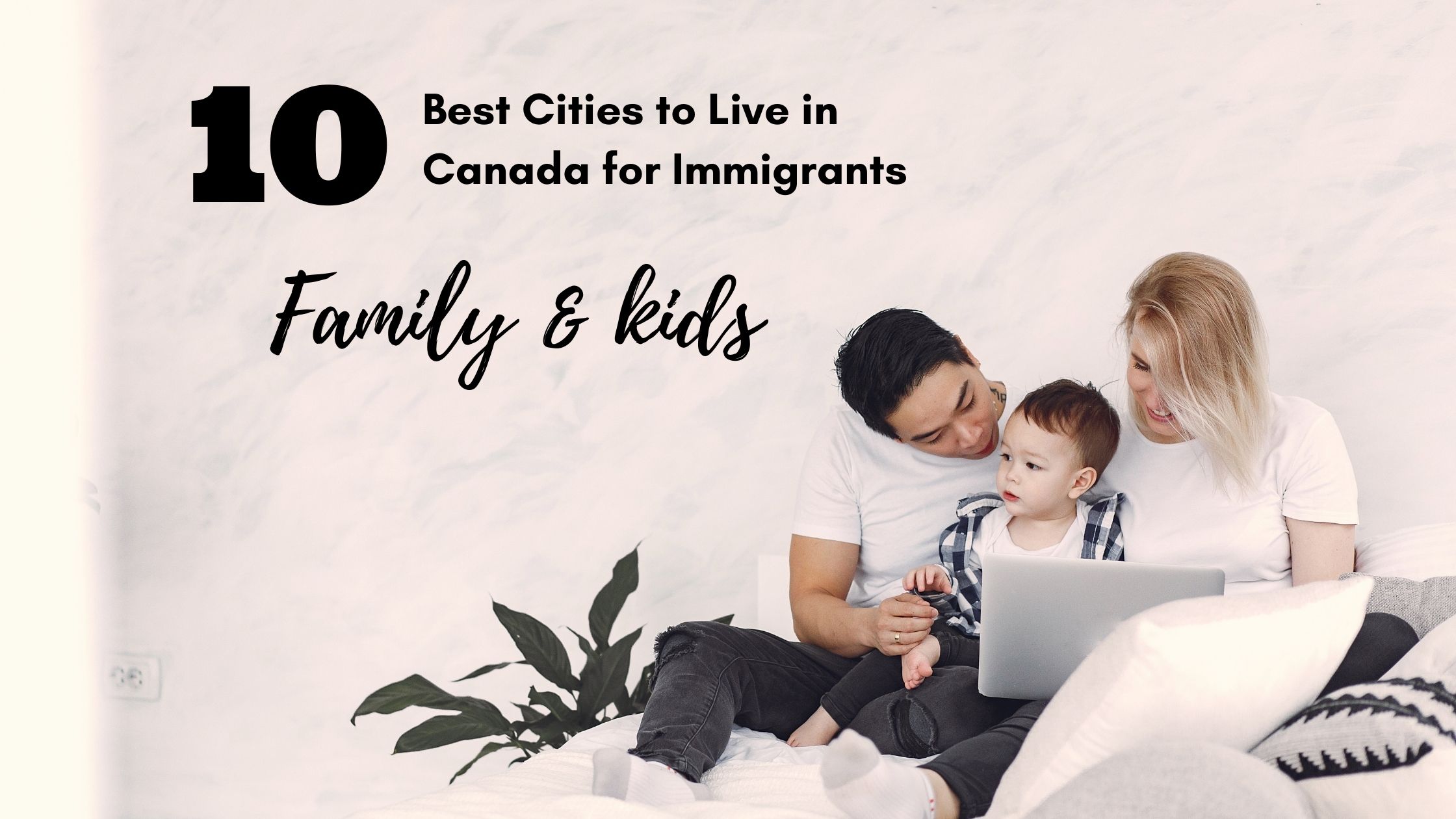 10 Best Cities to Live in Canada for Immigrants with family & kids 2023