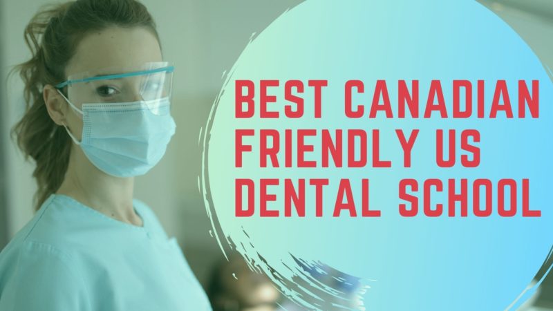 Best Canadian Friendly US Dental School