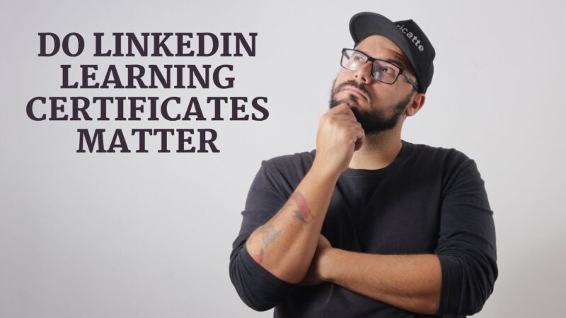 Do LinkedIn Learning Certificates Matter? 2023 Facts