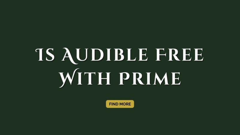 Is Audible Free With Prime? 2023 Facts